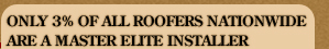 ONLY 3% OF ALL ROOFERS NATIONWIDE ARE MASTER ELITE INSTALLER. 512-573-1977